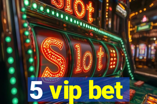 5 vip bet